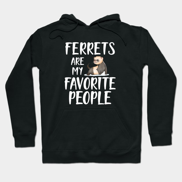 Ferret - Ferrets are my favorite people Hoodie by KC Happy Shop